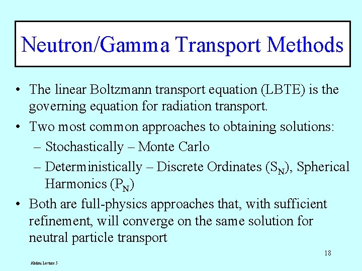 Neutron/Gamma Transport Methods • The linear Boltzmann transport equation (LBTE) is the governing equation