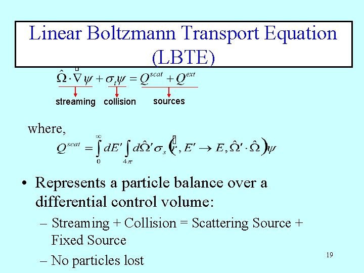 Linear Boltzmann Transport Equation (LBTE) streaming collision sources where, • Represents a particle balance