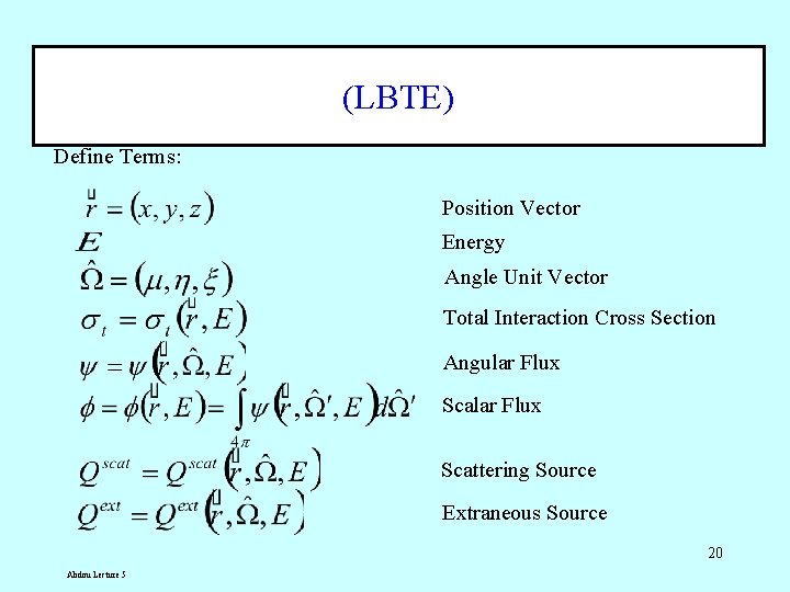 (LBTE) Define Terms: Position Vector Energy Angle Unit Vector Total Interaction Cross Section Angular