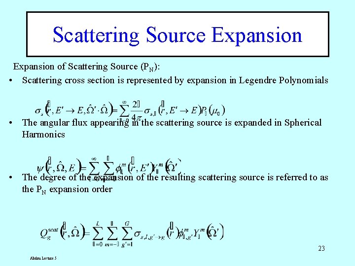 Scattering Source Expansion of Scattering Source (PN): • Scattering cross section is represented by