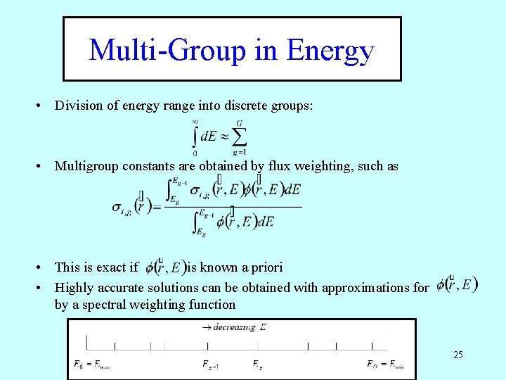Multi-Group in Energy • Division of energy range into discrete groups: • Multigroup constants