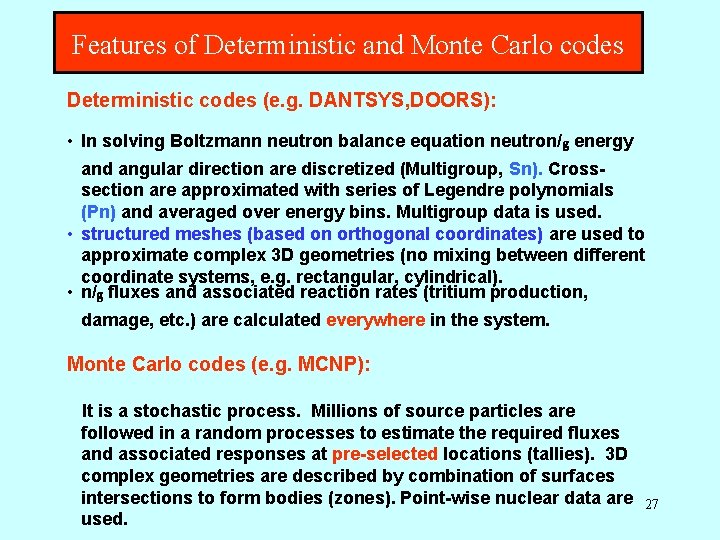 Features of Deterministic and Monte Carlo codes Deterministic codes (e. g. DANTSYS, DOORS): •