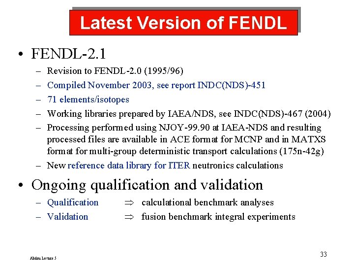 Latest Version of FENDL • FENDL-2. 1 – – – Revision to FENDL-2. 0