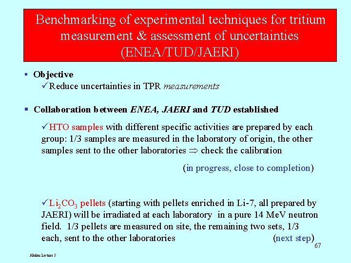 Benchmarking of experimental techniques for tritium measurement & assessment of uncertainties (ENEA/TUD/JAERI) § Objective