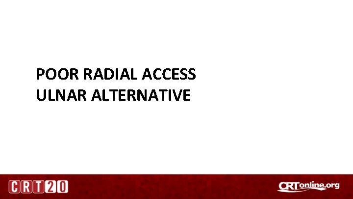 POOR RADIAL ACCESS ULNAR ALTERNATIVE 