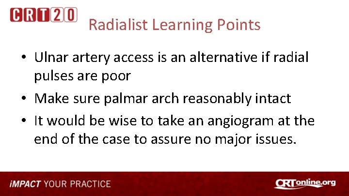 Radialist Learning Points • Ulnar artery access is an alternative if radial pulses are
