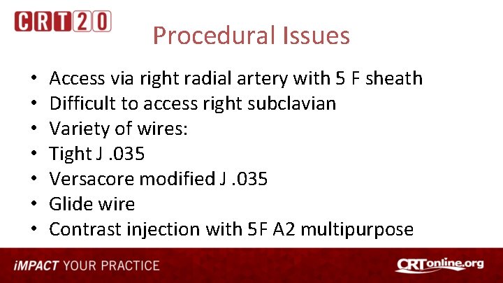 Procedural Issues • • Access via right radial artery with 5 F sheath Difficult
