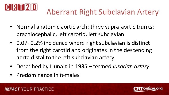 Aberrant Right Subclavian Artery • Normal anatomic aortic arch: three supra-aortic trunks: brachiocephalic, left
