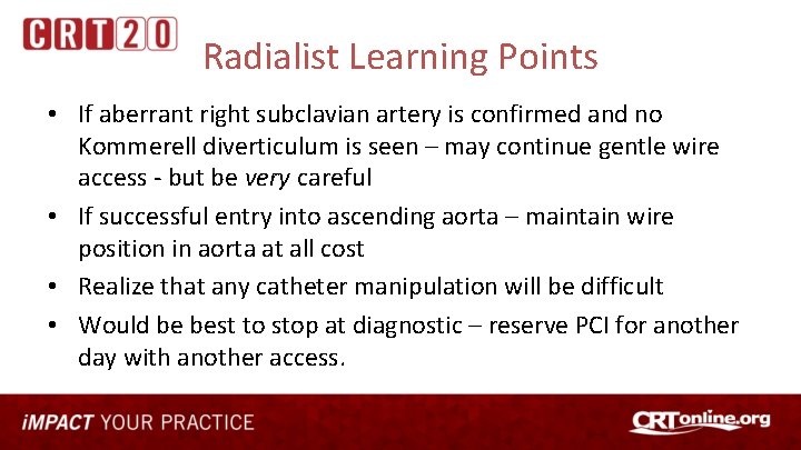 Radialist Learning Points • If aberrant right subclavian artery is confirmed and no Kommerell