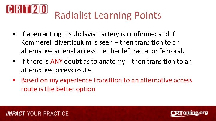 Radialist Learning Points • If aberrant right subclavian artery is confirmed and if Kommerell