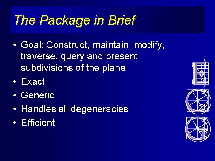 The Package in Brief • Goal: Construct, maintain, modify, traverse, query and present subdivisions