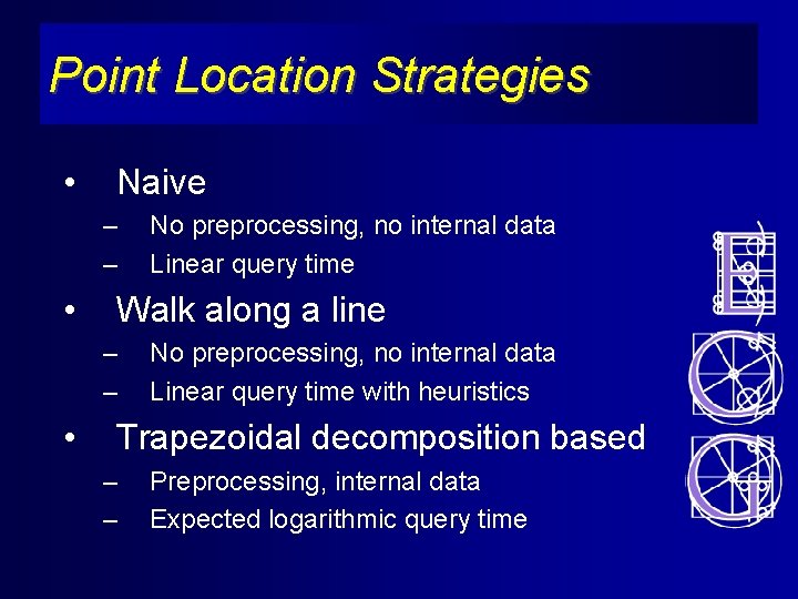 Point Location Strategies • Naive – – • Walk along a line – –