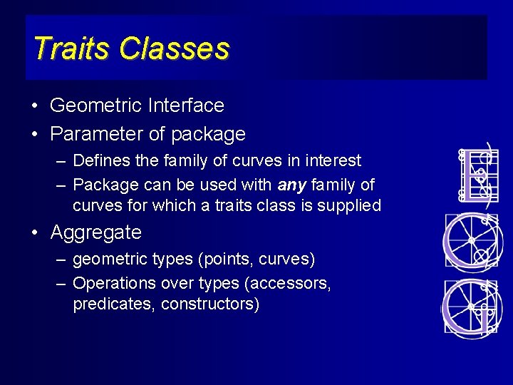 Traits Classes • Geometric Interface • Parameter of package – Defines the family of