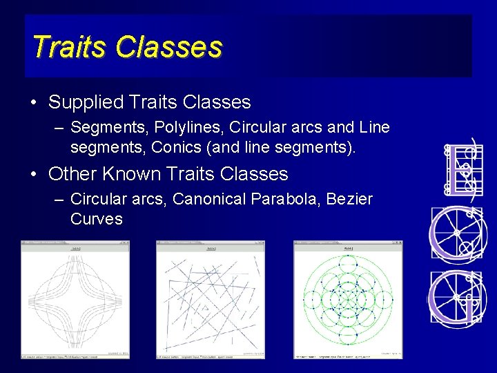 Traits Classes • Supplied Traits Classes – Segments, Polylines, Circular arcs and Line segments,