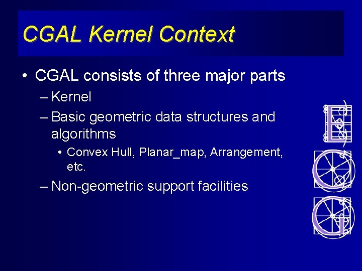 CGAL Kernel Context • CGAL consists of three major parts – Kernel – Basic