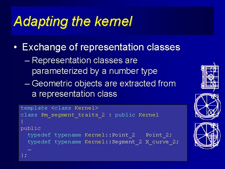 Adapting the kernel • Exchange of representation classes – Representation classes are parameterized by