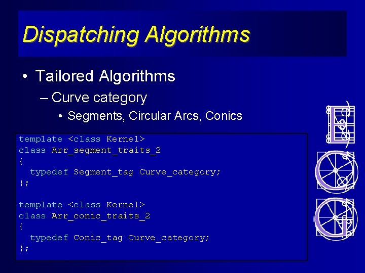 Dispatching Algorithms • Tailored Algorithms – Curve category • Segments, Circular Arcs, Conics template