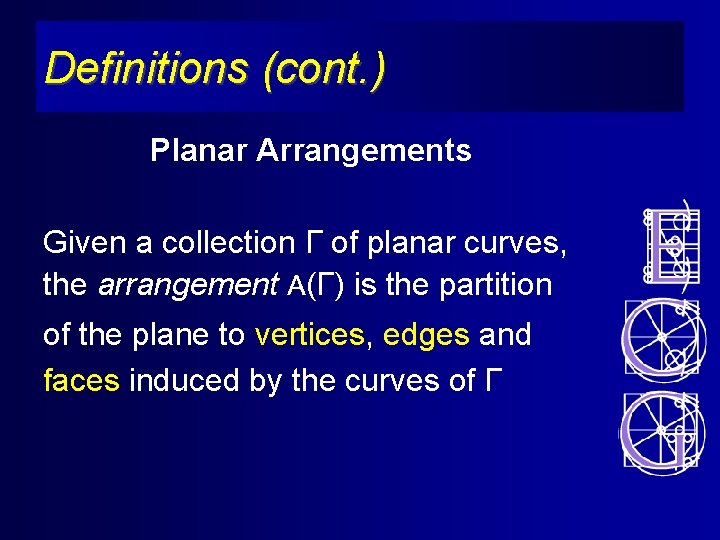 Definitions (cont. ) Planar Arrangements Given a collection Γ of planar curves, the arrangement