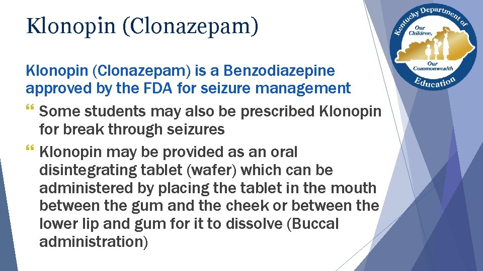 Klonopin (Clonazepam) is a Benzodiazepine approved by the FDA for seizure management } Some