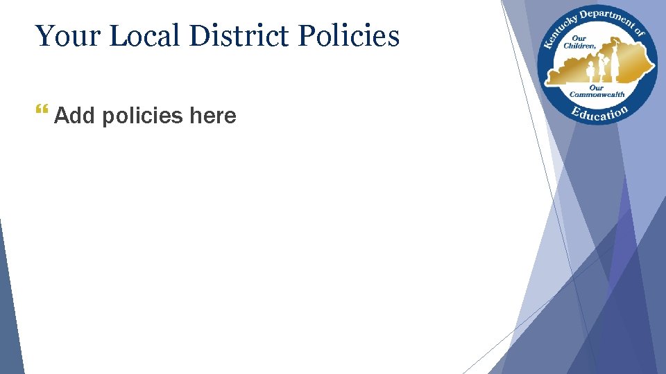 Your Local District Policies } Add policies here 