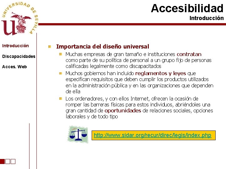 Accesibilidad Introducción Discapacidades Acces. Web Importancia del diseño universal Muchas empresas de gran tamaño