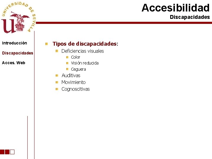 Accesibilidad Discapacidades Introducción Discapacidades Acces. Web Tipos de discapacidades: Deficiencias visuales Color Visión reducida