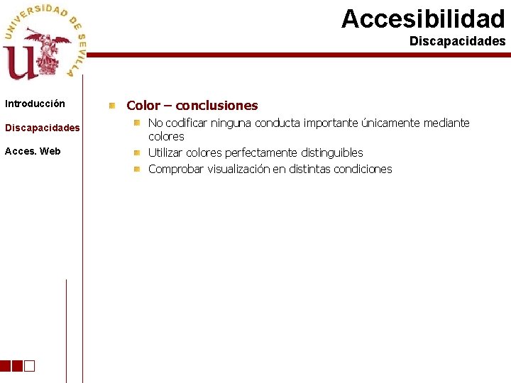 Accesibilidad Discapacidades Introducción Discapacidades Acces. Web Color – conclusiones No codificar ninguna conducta importante