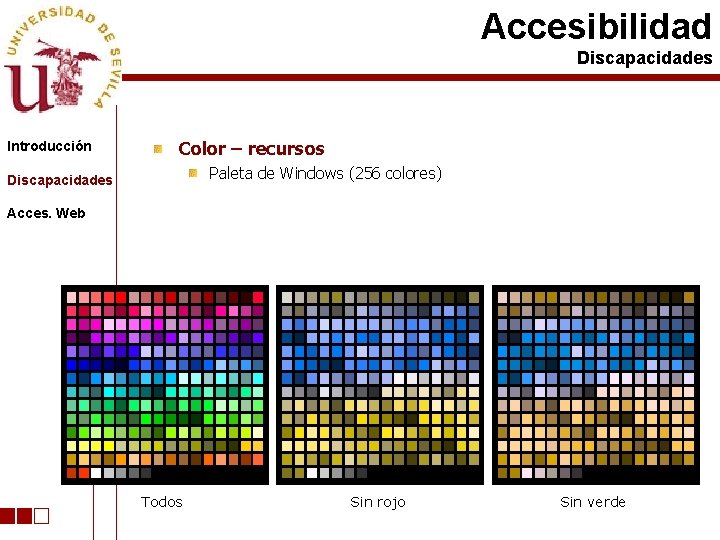 Accesibilidad Discapacidades Introducción Color – recursos Paleta de Windows (256 colores) Discapacidades Acces. Web