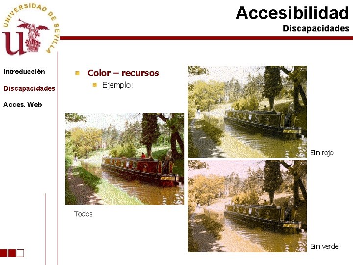 Accesibilidad Discapacidades Introducción Color – recursos Ejemplo: Discapacidades Acces. Web Sin rojo Todos Sin