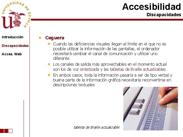 Accesibilidad Discapacidades Introducción Discapacidades Acces. Web Ceguera Cuando las deficiencias visuales llegan al límite