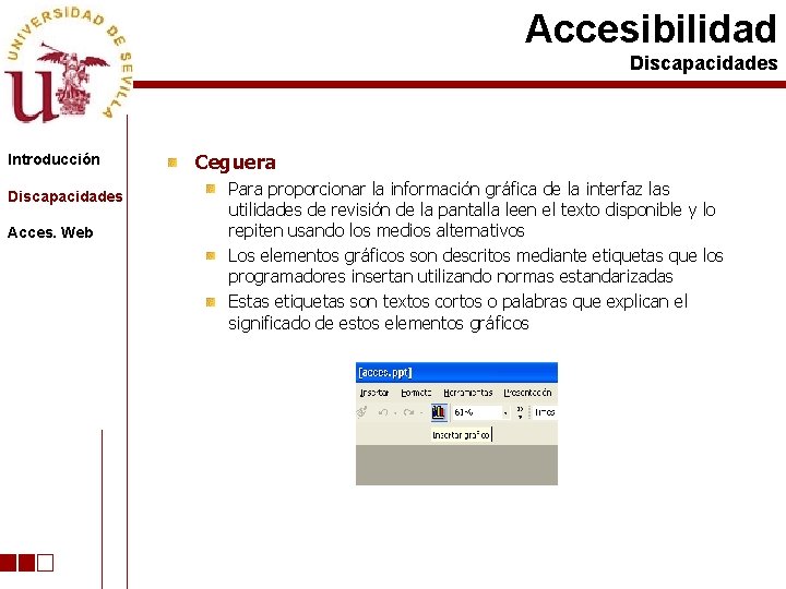 Accesibilidad Discapacidades Introducción Discapacidades Acces. Web Ceguera Para proporcionar la información gráfica de la