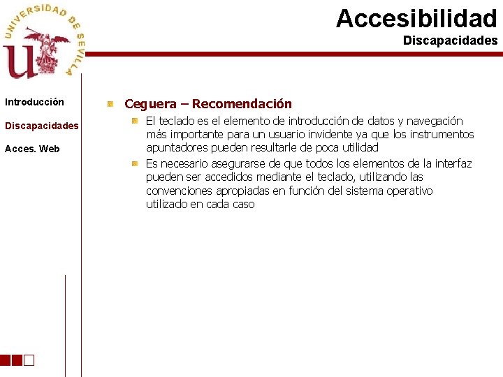 Accesibilidad Discapacidades Introducción Discapacidades Acces. Web Ceguera – Recomendación El teclado es el elemento