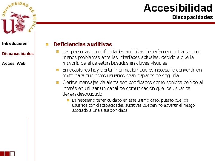 Accesibilidad Discapacidades Introducción Discapacidades Acces. Web Deficiencias auditivas Las personas con dificultades auditivas deberían