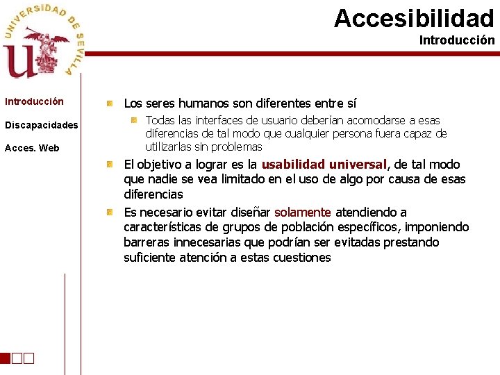Accesibilidad Introducción Discapacidades Acces. Web Los seres humanos son diferentes entre sí Todas las