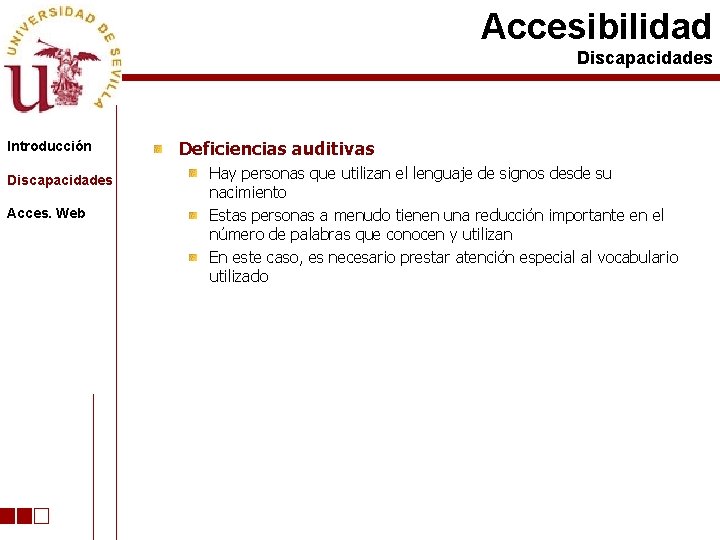 Accesibilidad Discapacidades Introducción Discapacidades Acces. Web Deficiencias auditivas Hay personas que utilizan el lenguaje