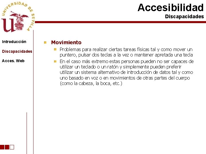Accesibilidad Discapacidades Introducción Discapacidades Acces. Web Movimiento Problemas para realizar ciertas tareas físicas tal
