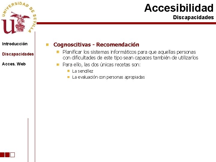 Accesibilidad Discapacidades Introducción Discapacidades Acces. Web Cognoscitivas - Recomendación Planificar los sistemas informáticos para