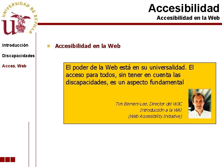 Accesibilidad en la Web Introducción Accesibilidad en la Web Discapacidades Acces. Web El poder