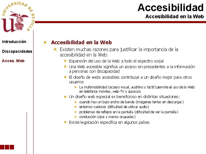 Accesibilidad en la Web Introducción Discapacidades Acces. Web Accesibilidad en la Web Existen muchas