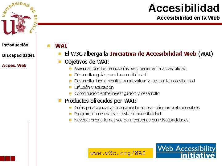 Accesibilidad en la Web Introducción Discapacidades Acces. Web WAI El W 3 C alberga