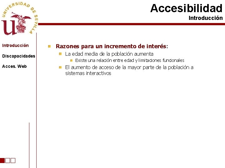 Accesibilidad Introducción Discapacidades Acces. Web Razones para un incremento de interés: La edad media