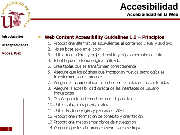 Accesibilidad en la Web Introducción Discapacidades Acces. Web Content Accessibility Guidelines 1. 0 –