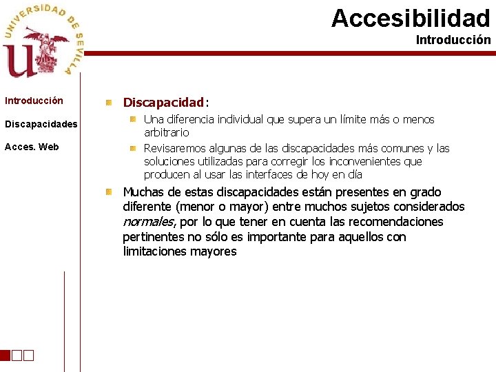 Accesibilidad Introducción Discapacidades Acces. Web Discapacidad: Una diferencia individual que supera un límite más