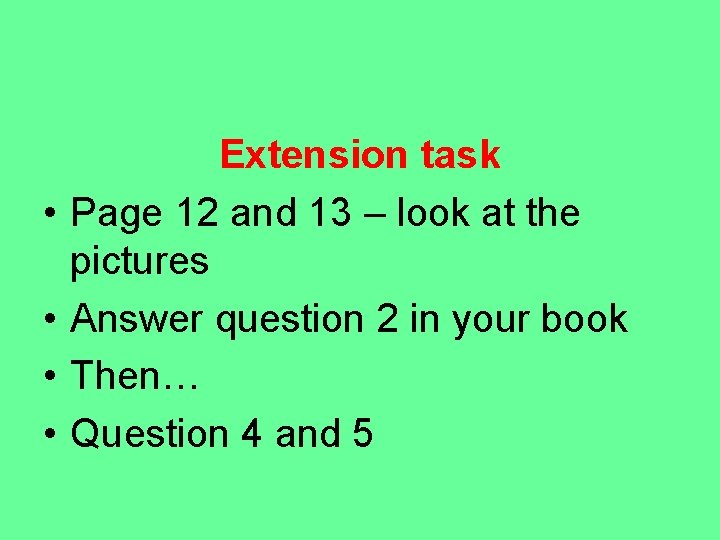  • • Extension task Page 12 and 13 – look at the pictures