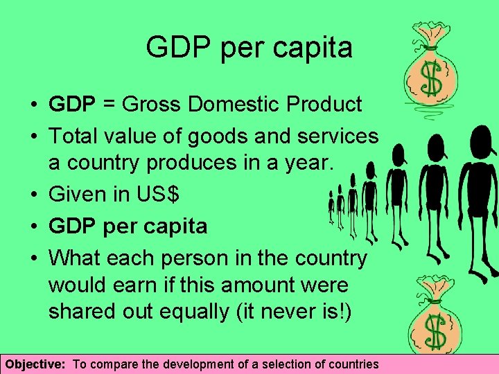 GDP per capita • GDP = Gross Domestic Product • Total value of goods