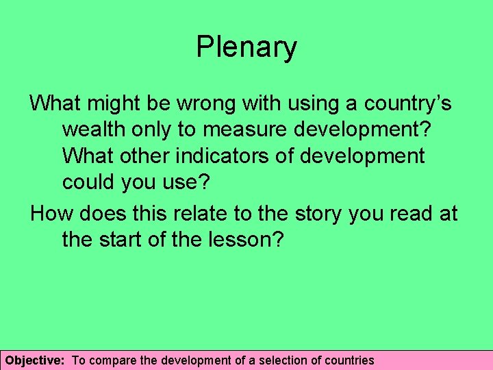 Plenary What might be wrong with using a country’s wealth only to measure development?