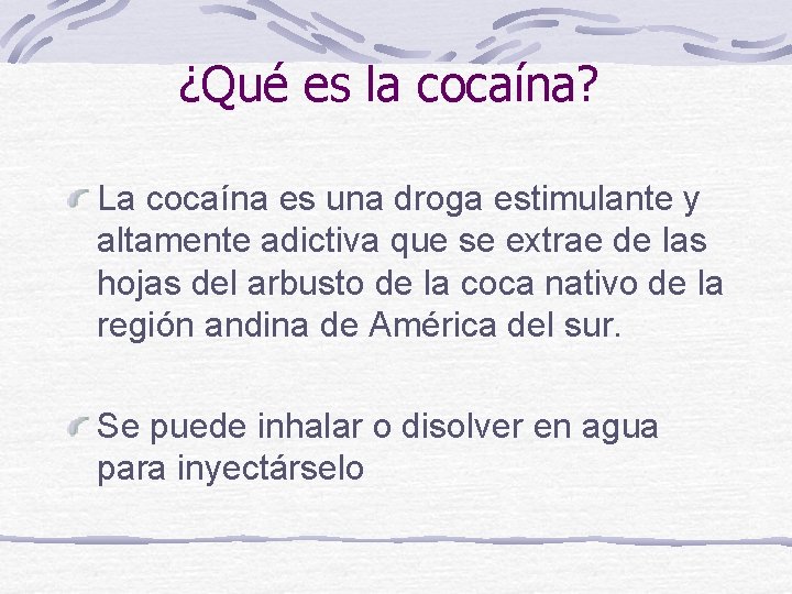 ¿Qué es la cocaína? La cocaína es una droga estimulante y altamente adictiva que