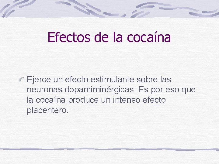 Efectos de la cocaína Ejerce un efecto estimulante sobre las neuronas dopamiminérgicas. Es por