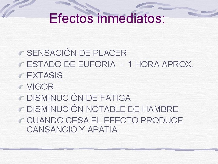 Efectos inmediatos: SENSACIÓN DE PLACER ESTADO DE EUFORIA - 1 HORA APROX. EXTASIS VIGOR