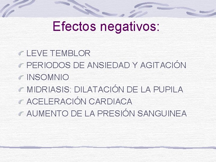 Efectos negativos: LEVE TEMBLOR PERIODOS DE ANSIEDAD Y AGITACIÓN INSOMNIO MIDRIASIS: DILATACIÓN DE LA